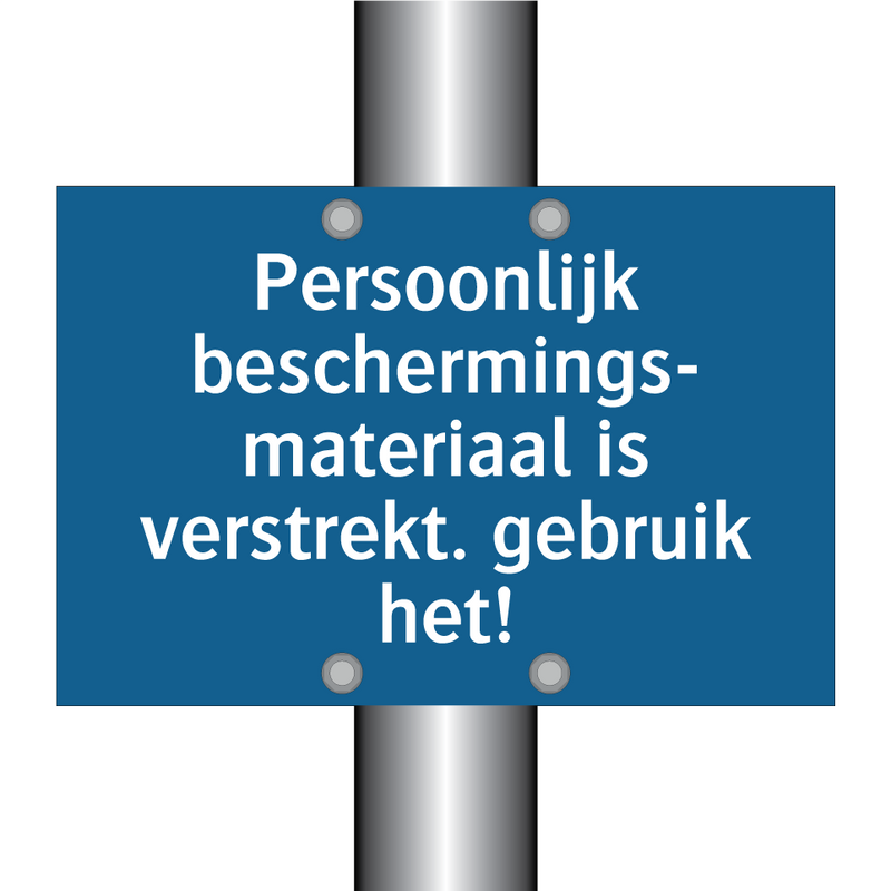 Persoonlijk beschermings- materiaal is verstrekt. gebruik het!