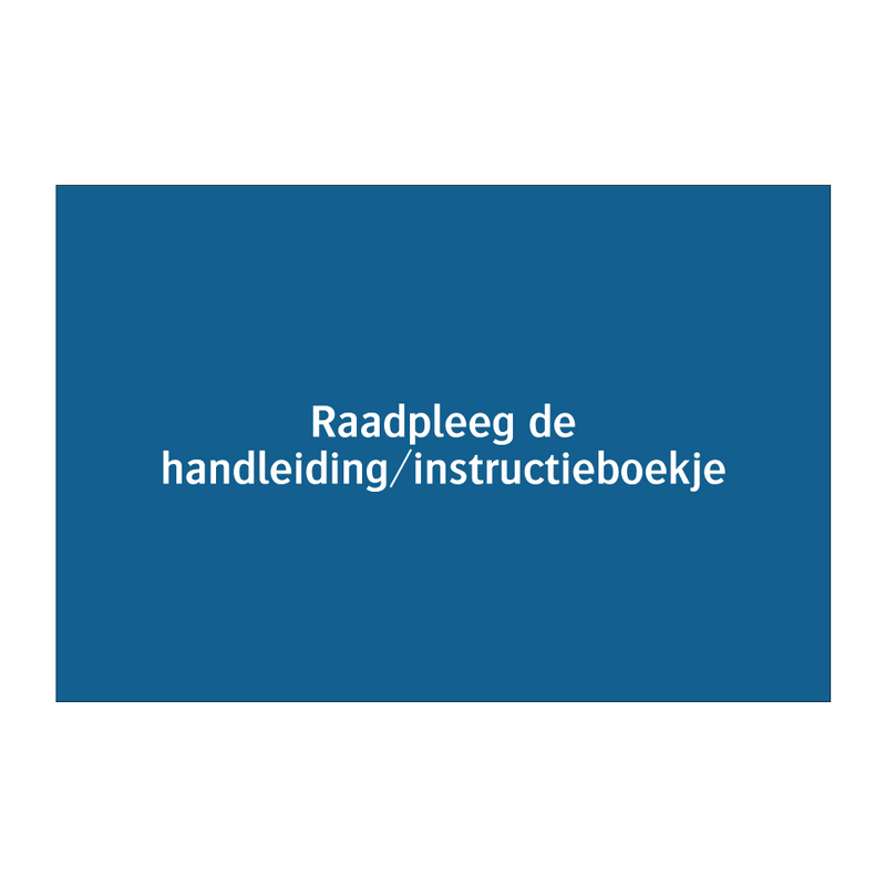 Raadpleeg de handleiding/instructieboekje & Raadpleeg de handleiding/instructieboekje