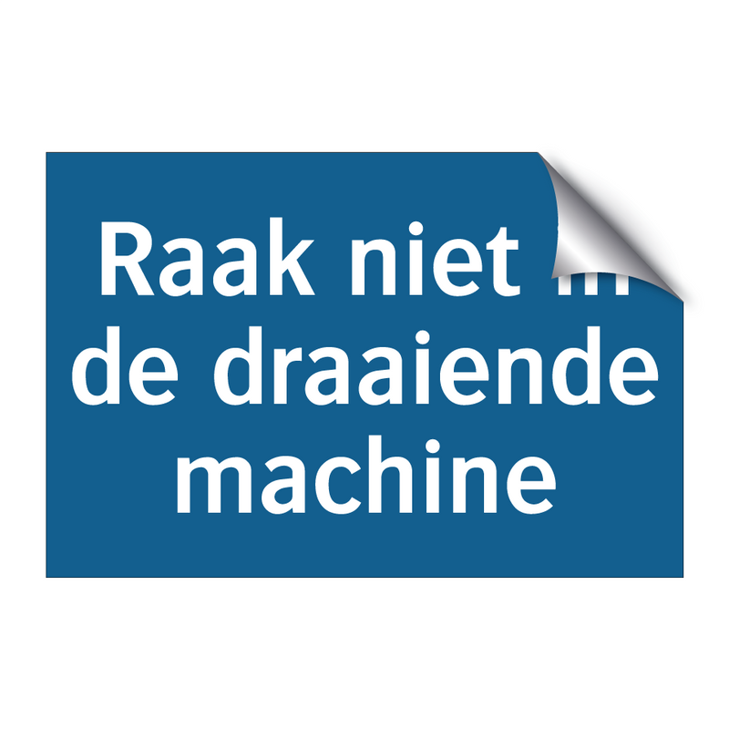 Raak niet in de draaiende machine & Raak niet in de draaiende machine