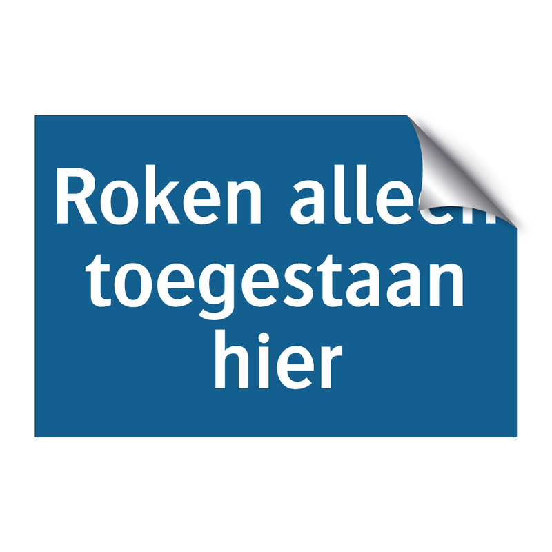 Roken alleen toegestaan hier & Roken alleen toegestaan hier & Roken alleen toegestaan hier