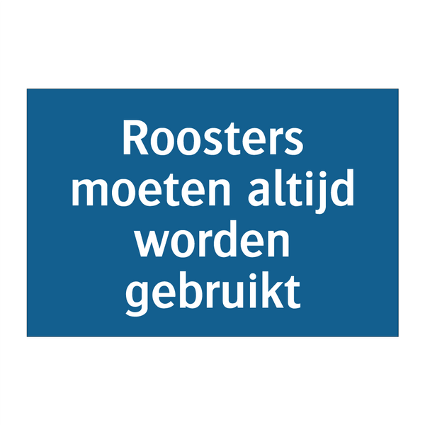 Roosters moeten altijd worden gebruikt & Roosters moeten altijd worden gebruikt