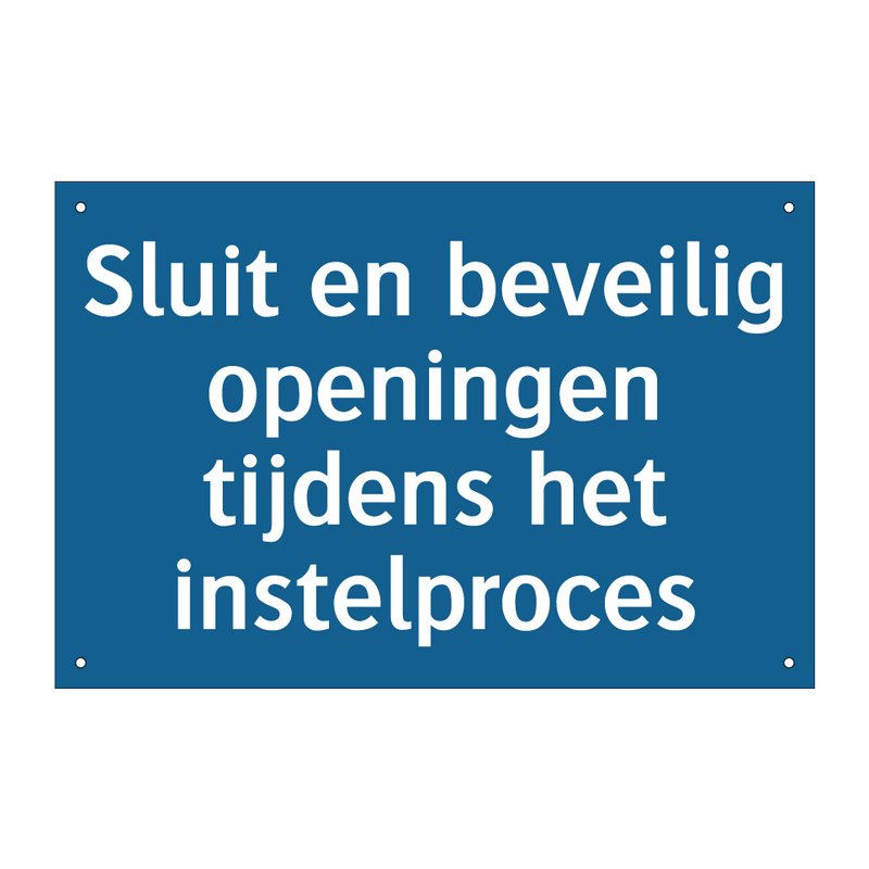 Sluit en beveilig openingen tijdens het instelproces