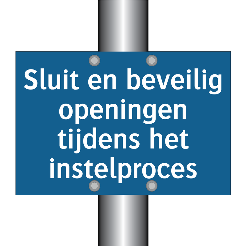 Sluit en beveilig openingen tijdens het instelproces