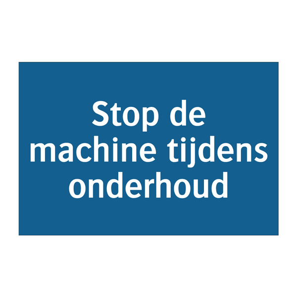 Stop de machine tijdens onderhoud & Stop de machine tijdens onderhoud