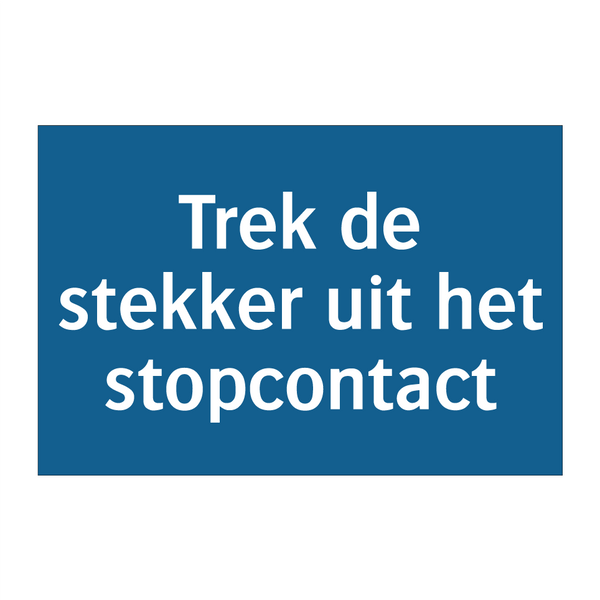 Trek de stekker uit het stopcontact & Trek de stekker uit het stopcontact