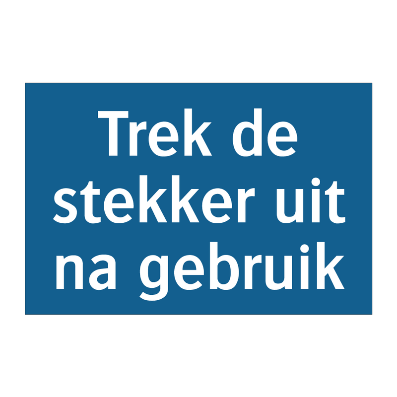 Trek de stekker uit na gebruik & Trek de stekker uit na gebruik & Trek de stekker uit na gebruik