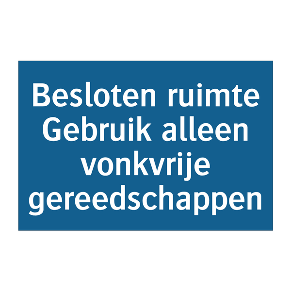 Besloten ruimte Gebruik alleen vonkvrije gereedschappen