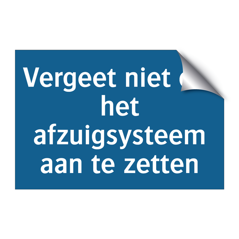 Vergeet niet om het afzuigsysteem aan te zetten & Vergeet niet om het afzuigsysteem aan te zetten