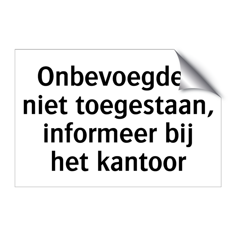 Onbevoegden niet toegestaan, informeer bij het kantoor