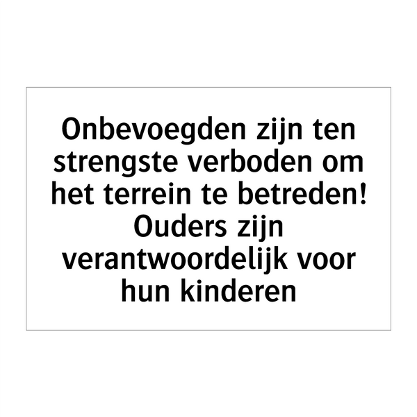 Onbevoegden zijn ten strengste verboden om het terrein te betreden! Ouders zijn verantwoordelijk voor hun kinderen