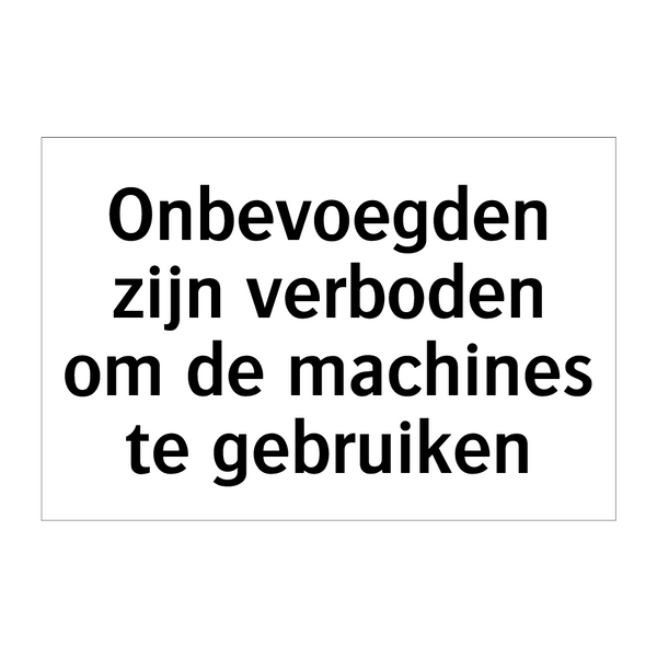 Onbevoegden zijn verboden om de machines te gebruiken