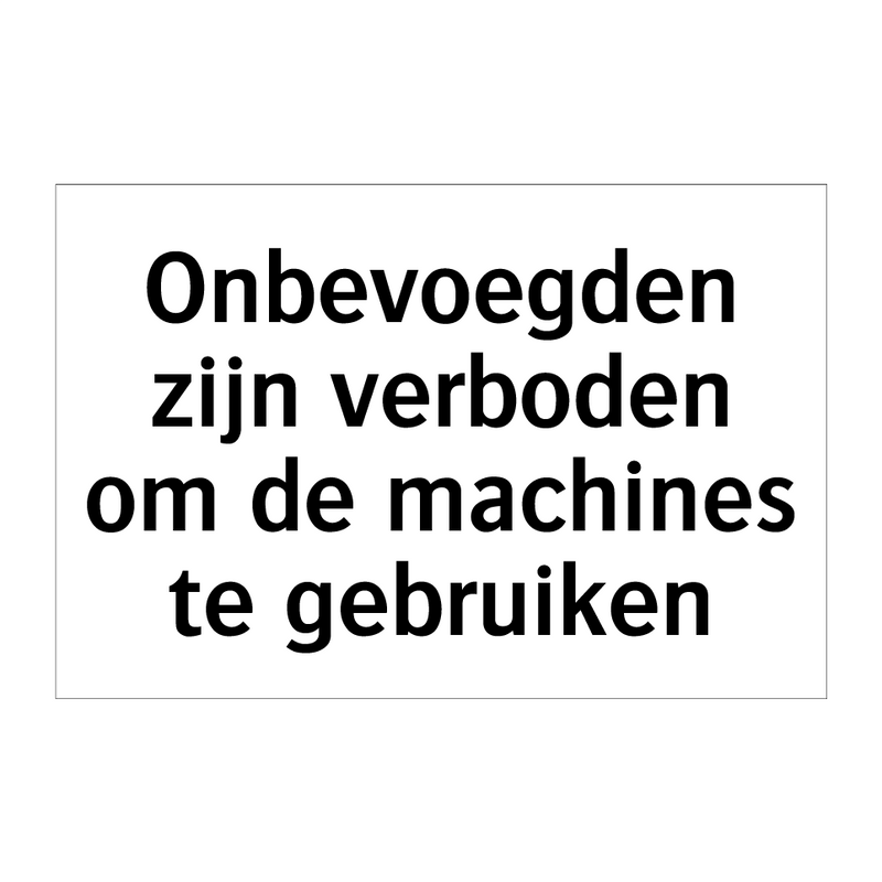 Onbevoegden zijn verboden om de machines te gebruiken