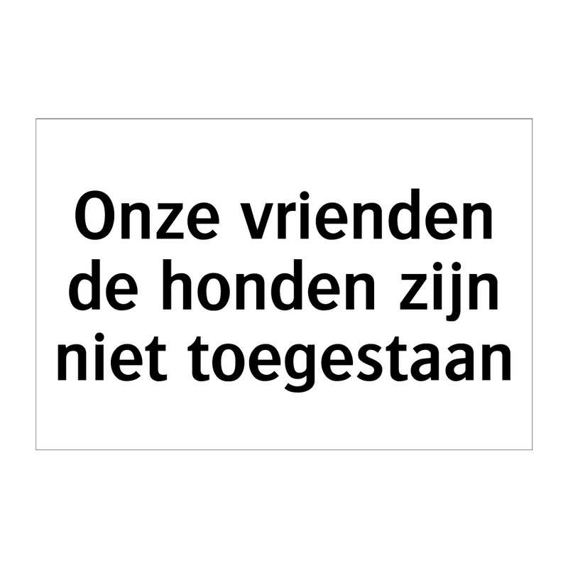 Onze vrienden de honden zijn niet toegestaan