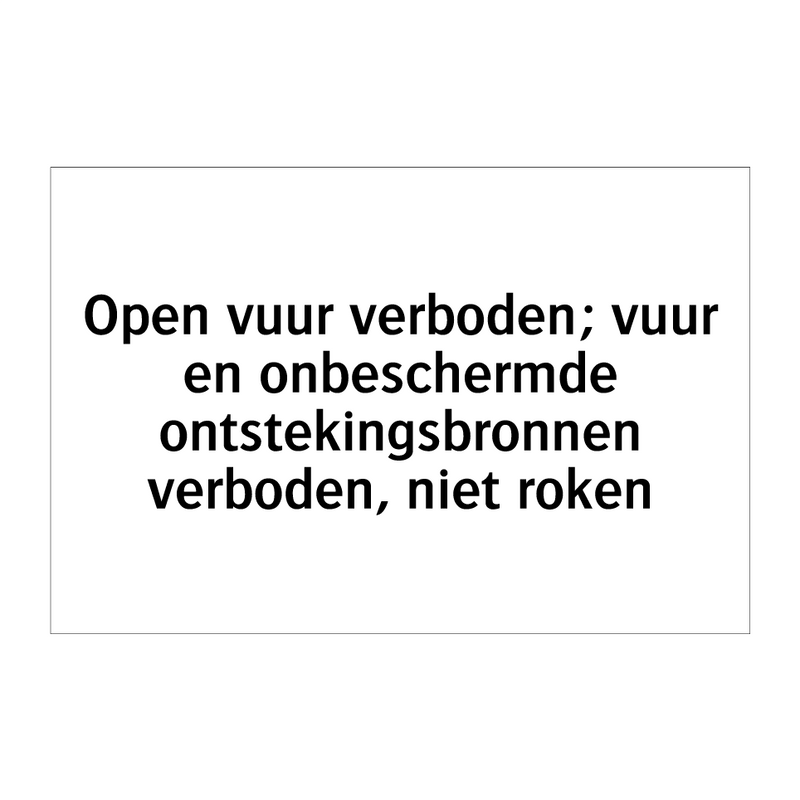 Open vuur verboden; vuur en onbeschermde ontstekingsbronnen verboden, niet roken