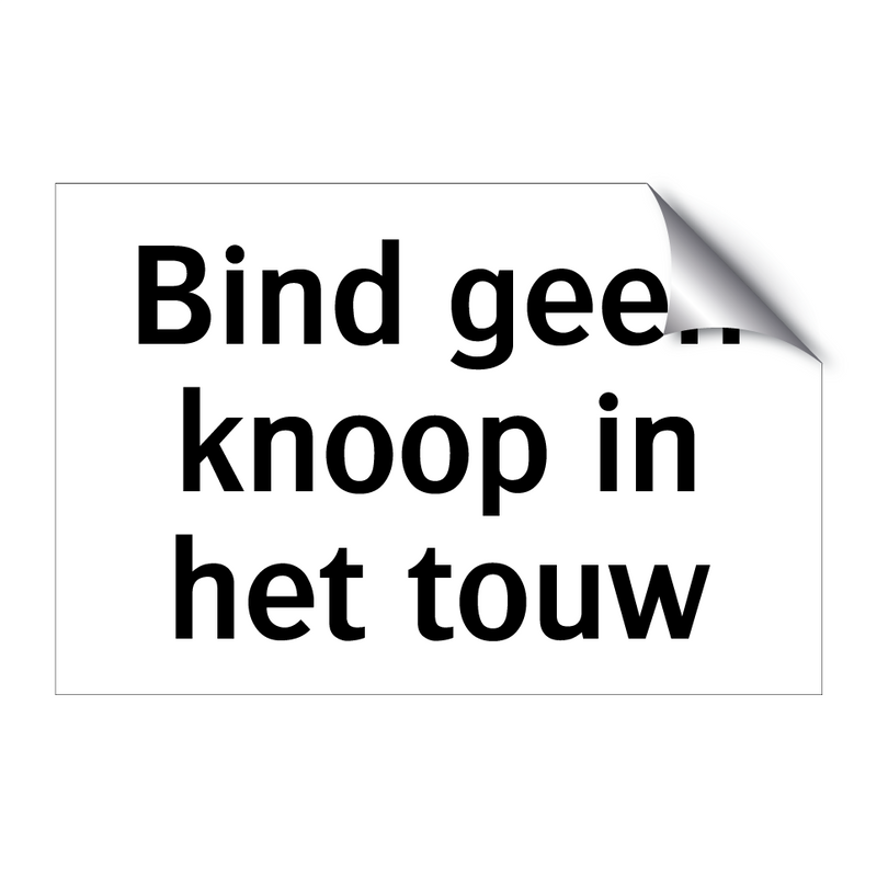 Bind geen knoop in het touw