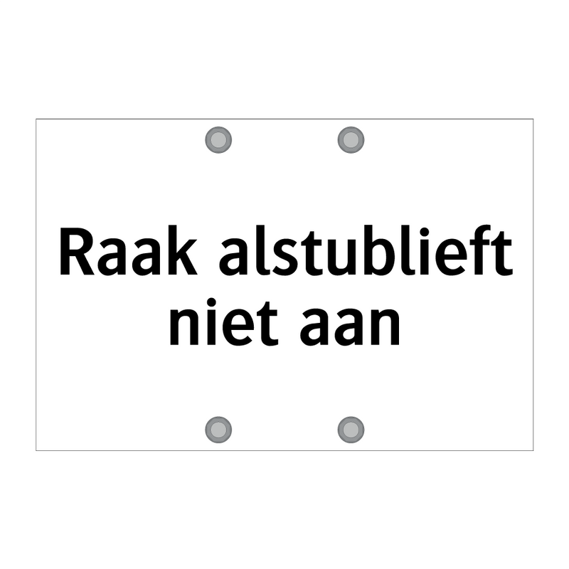 Raak alstublieft niet aan