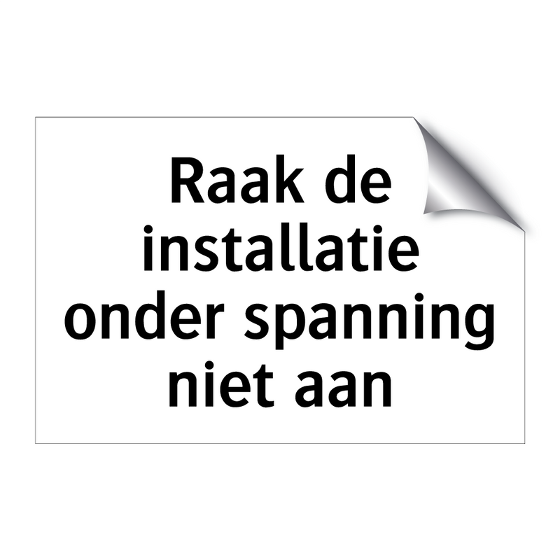 Raak de installatie onder spanning niet aan