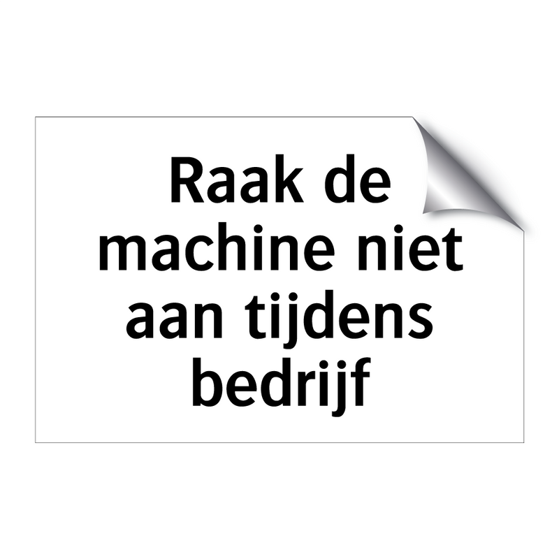 Raak de machine niet aan tijdens bedrijf