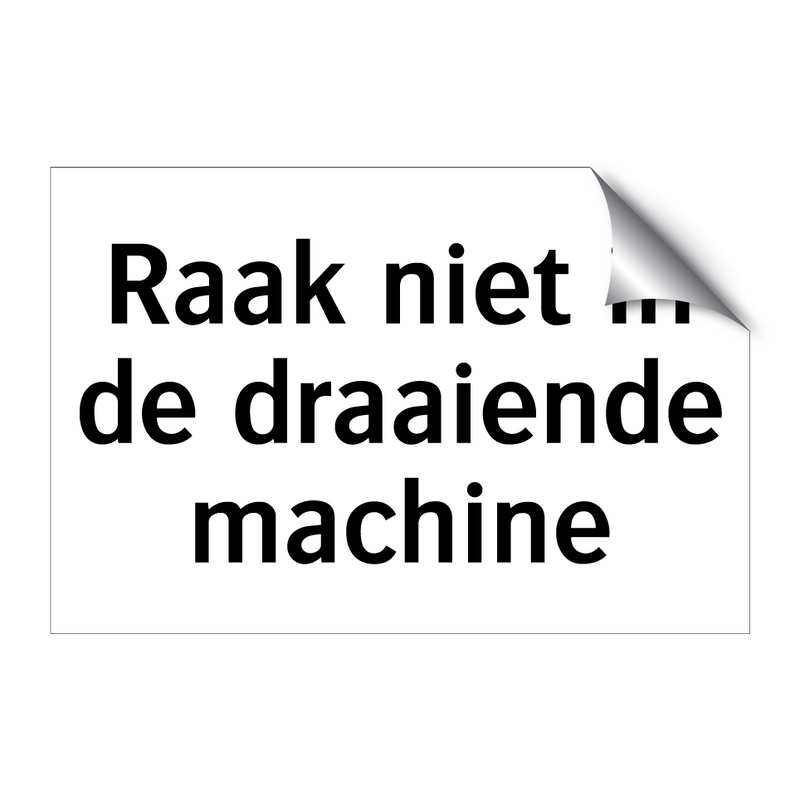 Raak niet in de draaiende machine