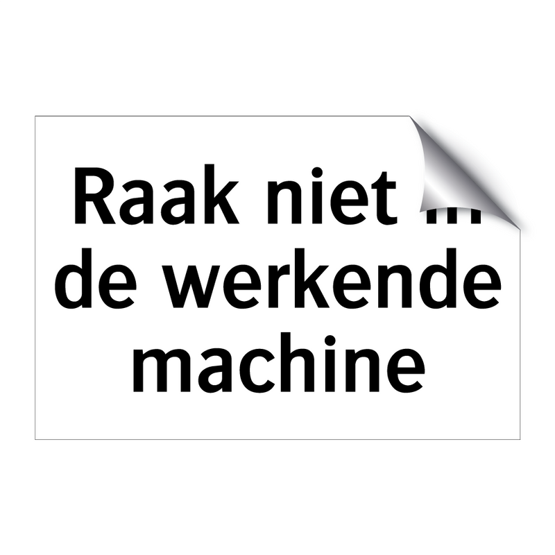 Raak niet in de werkende machine