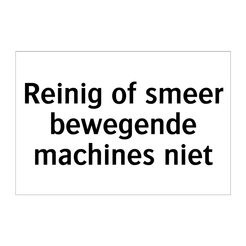 Reinig of smeer bewegende machines niet