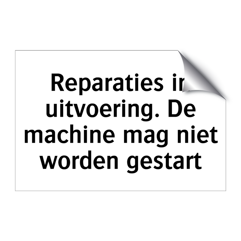 Reparaties in uitvoering. De machine mag niet worden gestart