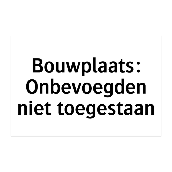 Bouwplaats: Onbevoegden niet toegestaan