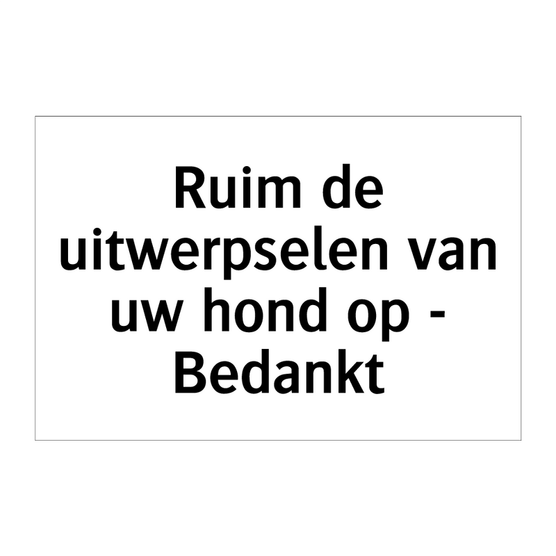 Ruim de uitwerpselen van uw hond op - Bedankt