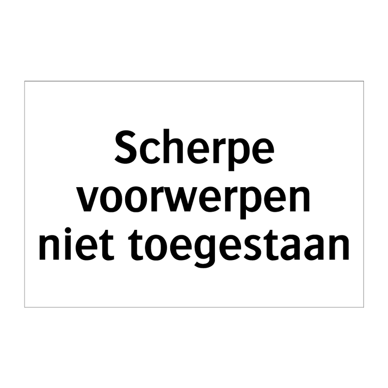 Scherpe voorwerpen niet toegestaan