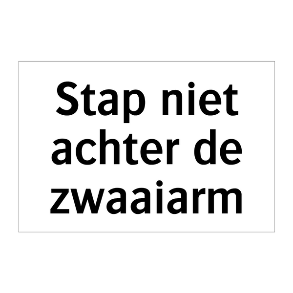 Stap niet achter de zwaaiarm