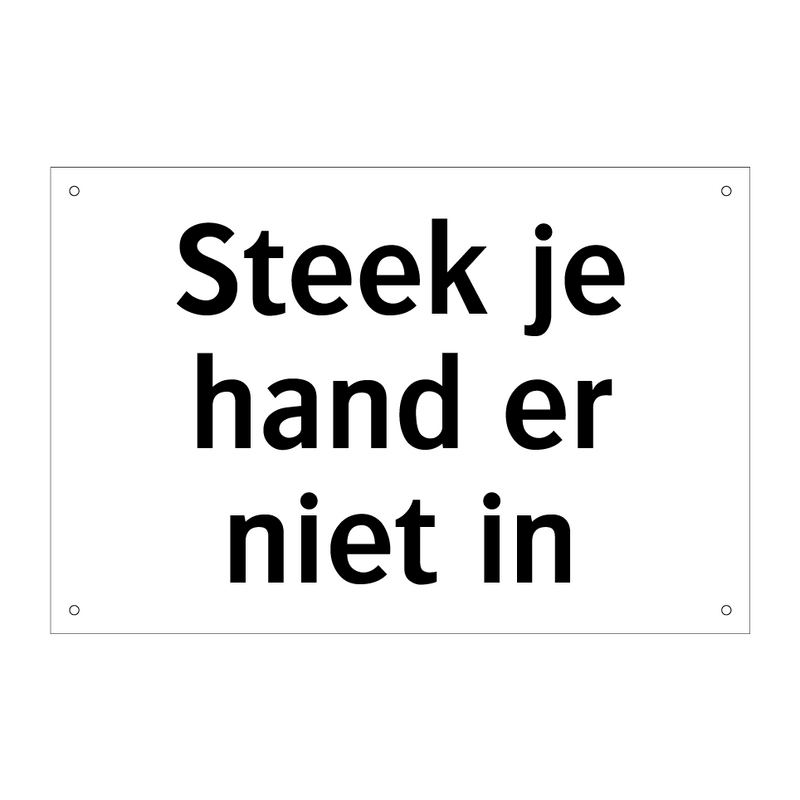 Steek je hand er niet in