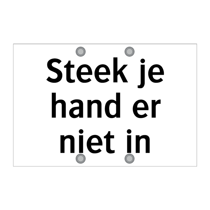 Steek je hand er niet in