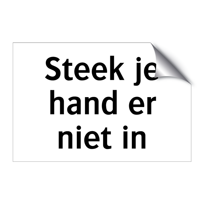 Steek je hand er niet in