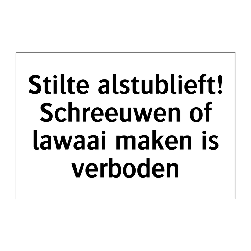 Stilte alstublieft! Schreeuwen of lawaai maken is verboden