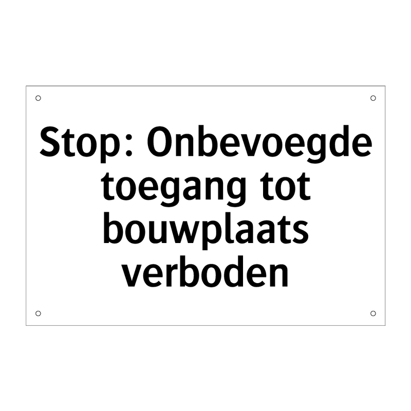 Stop: Onbevoegde toegang tot bouwplaats verboden