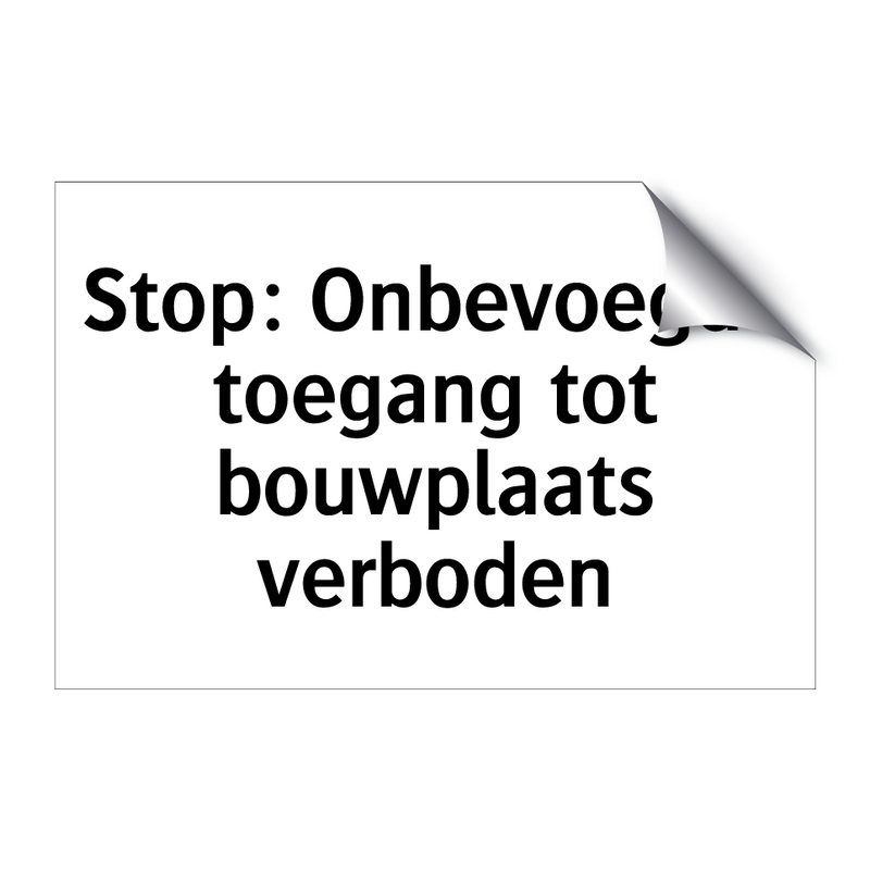 Stop: Onbevoegde toegang tot bouwplaats verboden