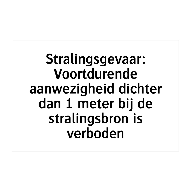 Stralingsgevaar: Voortdurende aanwezigheid dichter dan 1 meter bij de stralingsbron is verboden