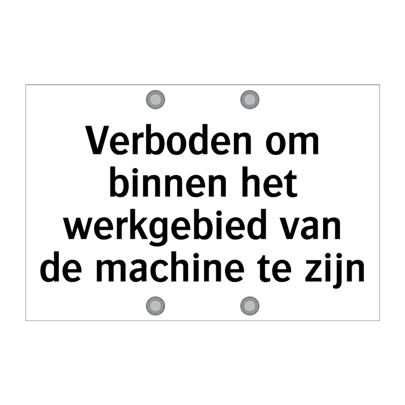 Verboden om binnen het werkgebied van de machine te zijn