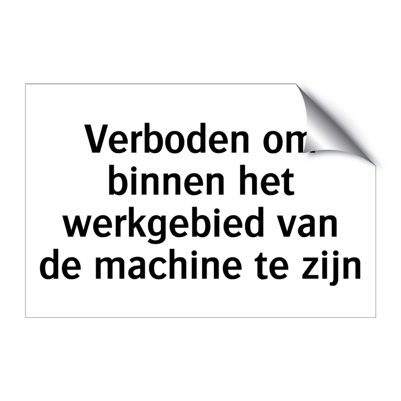 Verboden om binnen het werkgebied van de machine te zijn