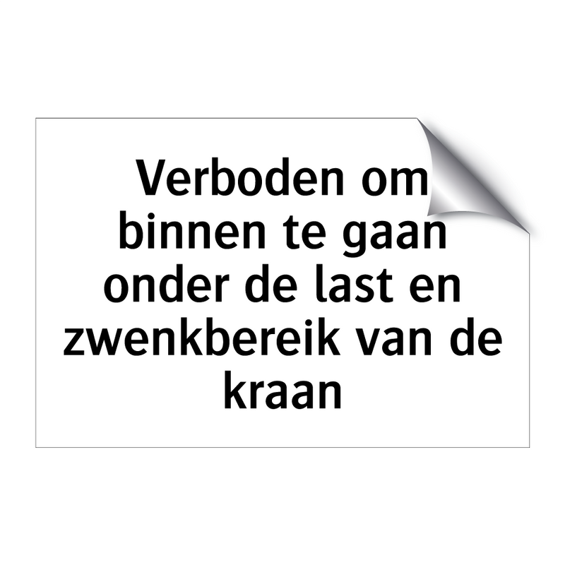 Verboden om binnen te gaan onder de last en zwenkbereik van de kraan