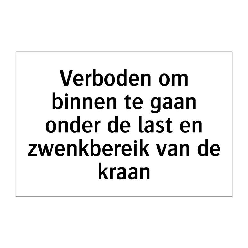 Verboden om binnen te gaan onder de last en zwenkbereik van de kraan