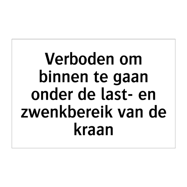 Verboden om binnen te gaan onder de last- en zwenkbereik van de kraan