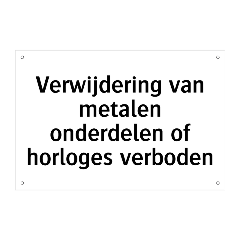 Verwijdering van metalen onderdelen of horloges verboden