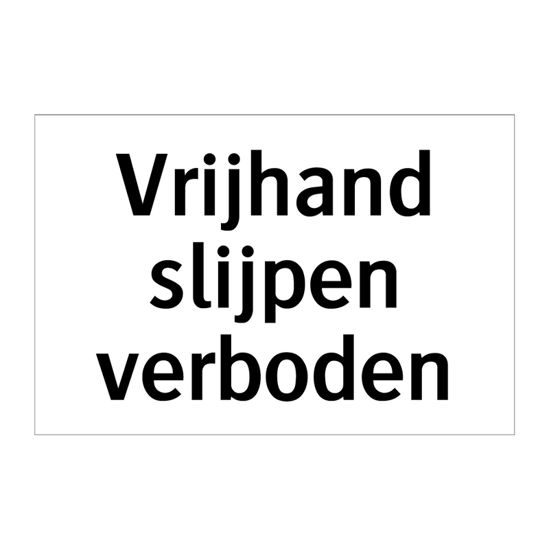 Vrijhand slijpen verboden