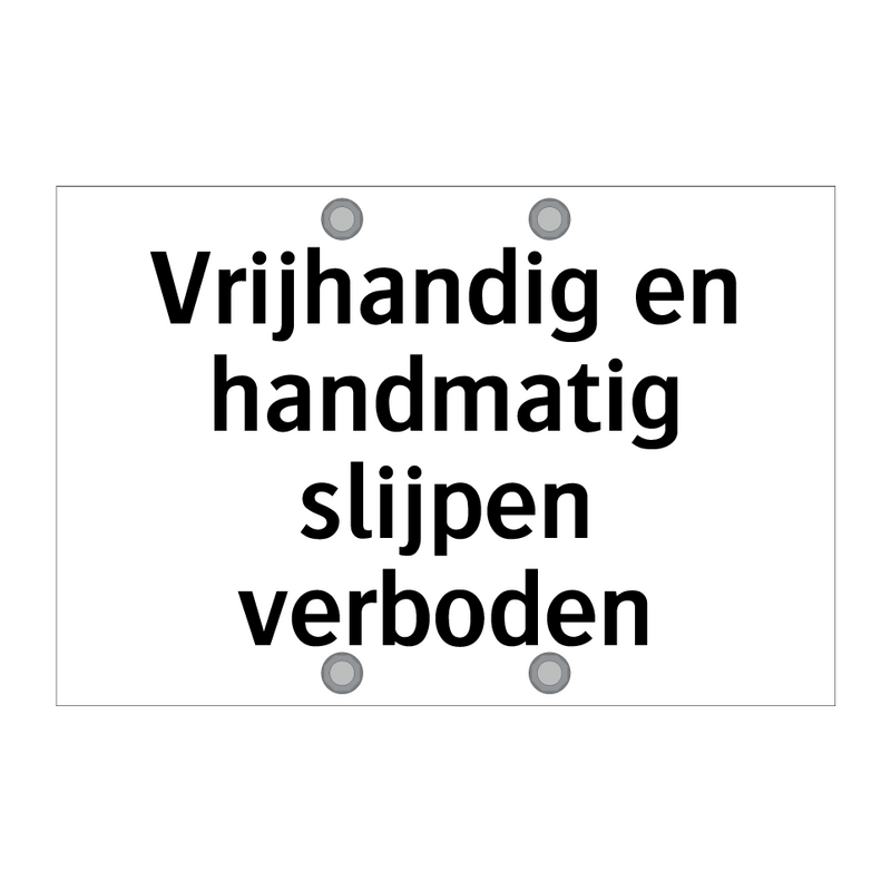 Vrijhandig en handmatig slijpen verboden