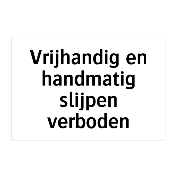 Vrijhandig en handmatig slijpen verboden