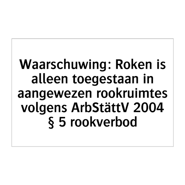 Waarschuwing: Roken is alleen toegestaan in aangewezen rookruimtes volgens ArbStättV 2004 § 5 rookverbod