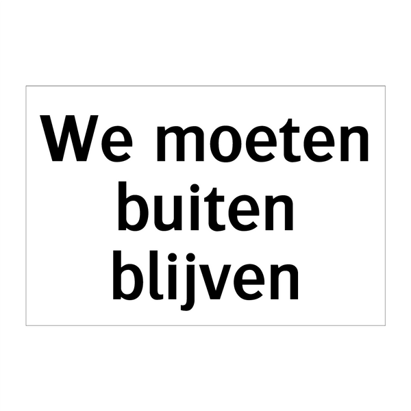 We moeten buiten blijven