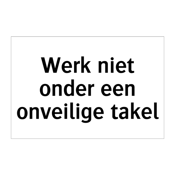 Werk niet onder een onveilige takel