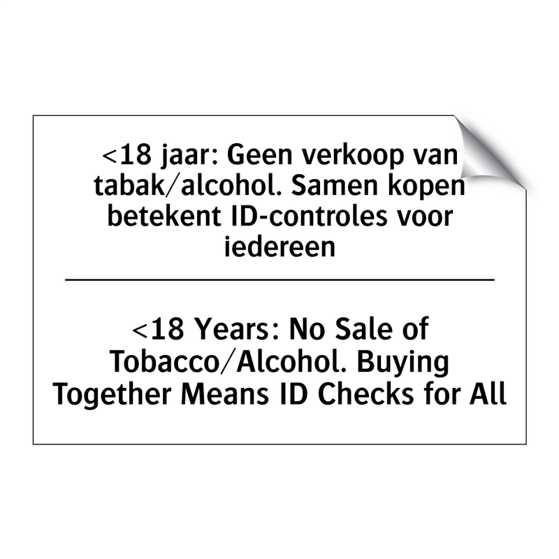 <18 jaar: Geen verkoop van tabak/alcohol. /.../ - <18 Years: No Sale of Tobacco/Alcohol. /.../